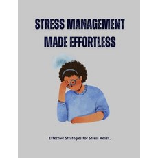 (영문도서) Stress Management Made Effortless: Effective Strategies for Stress Relief Paperback, Independently Published, English, 9798303619500