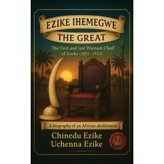 (영문도서)Ezike Ihemegwe the Great: The First and Last Warrant Chief of Isseke (1855-1923) Hardcover, Diamond Writing Coach, English, 9798330298686