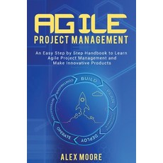 Agile Project Management: An Easy Step by Step Handbook to Learn Agile Project Management and Make I... Paperback, Alex Moore, English, 9781801259828