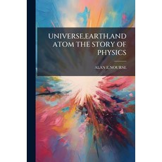 (영문도서)Universe Earth and Atom the Story of Physics Paperback, Hutson Street Press, English, 9781023985536