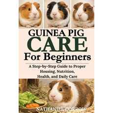 (영문도서)Guinea Pig Care for Beginners: A Step-by-Step Guide to Proper Housing Nutrition... Paperback, Independently Published, English, 9798244985351