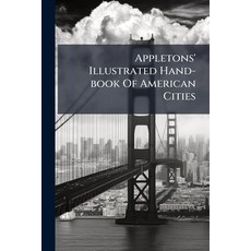 (영문도서)Appletons' Illustrated Hand-book Of American Cities: Comprising The Principal Ci... Paperback, Nabu Press, English, 9781179141350