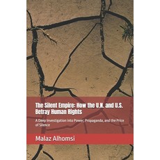 (영문도서)The Silent Empire: How the U.N. and U.S. Betray Human Rights : A Deep Investigat... Paperback, Independently Published, English, 9798280317741