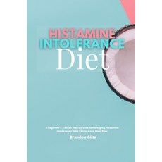 (영문도서) Histamine Intolerance Diet: A Beginner's 3-Week Step-by-Step to Managing Histam... Paperback, Mindplusfood, English, 9781087868189