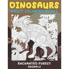 Adult Coloring Books Enchanted Forest - Animals - Dinosaurs Paperback, Independently Published