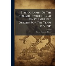 (영문도서)Bibliography Of The Published Writings Of Henry Fairfield Osborn For The Years 1... Paperback, Hutson Street Press, English, 9781024376616