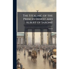 (영문도서)The Stealing of the Princes Ernest and Albert of Saxony Hardcover, Hutson Street Press, English, 9781023858359