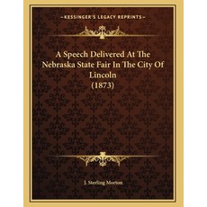 A Speech Delivered At The Nebraska State Fair In The City Of Lincoln (1873) Paperback, Kessinger Publishing