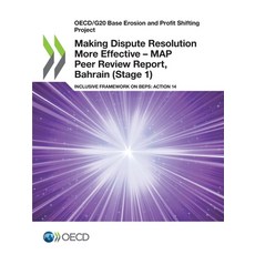 Making Dispute Resolution More Effective - MAP Peer Review Report Bahrain (Stage 1) Paperback, Org. for Economic Cooperati..., English, 9789264836983