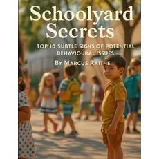 (영문도서)Schoolyard Secrets: Top 10 Subtle Signs of Potential Behavioural Issues Paperback, Independently Published, English, 9798273738225