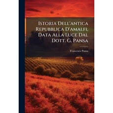 (영문도서)Istoria Dell'antica Repubblica D'amalfi Data Alla Luce Dal Dott. G. Pansa Paperback, Hutson Street Press, English, 9781024567465
