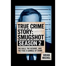(영문도서)True Crime Story: Smugshot Season 2: The Bold the Bizarre and the Fool's Gambl... Paperback, Independently Published, English, 9798298428958