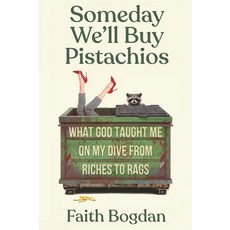 Someday We'll Buy Pistachios: What God Taught Me On My Dive from Riches to Rags [paperback]
