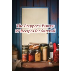 (영문도서) The Prepper's Pantry: 97 Recipes for Survival Paperback, Independently Published, English, 9798859889129