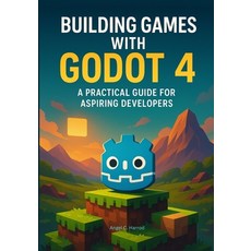 (英文圖書)Building Games with Godot 4: A Practical Guide for Aspiring Developers 平裝版, Independently Published, 英文
