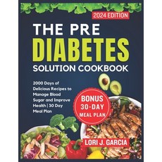 (영문도서) The Pre Diabetes Solution Cookbook: 2000 Days of Delicious Recipes to Manage Blood Sugar and ... Paperback, Independently Published, English, 9798321118719