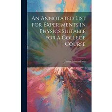 (영문도서) An Annotated List for Experiments in Physics Suitable for a College Course Hardcover, Legare Street Press, English, 9781019819456
