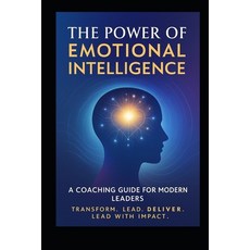 (영문도서)The Power of Emotional Intelligence: A Coaching Guide for Modern Leaders Paperback, Independently Published, English, 9798272039224