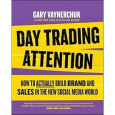 A Day Trading Attention : How to Actually Build Brand and Sales in the New Social Media World, HarperCollins