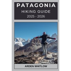 (英文圖書)Patagonia Hiking Guide 2025 - 2026: Discover Epic Routes Breathtaking Landscape... 平裝版, Independently Published, 英文