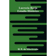 (영문도서)Lucrecia Borja: Estudio Histórico Paperback, Alpha Edition, English, 9789373055435