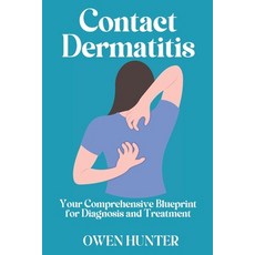 (영문도서) Contact Dermatitis: Your Comprehensive Blueprint for Diagnosis and Treatment Paperback, Independently Published, English, 9798334109049