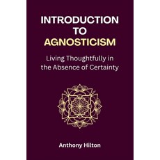 (英文圖書)Introduction to Agnosticism: Living Thoughtfully in the Absence of Certainty 平裝版, Independently Published, 英文