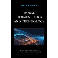 (영문도서) Moral Hermeneutics and Technology: Making Moral Sense Through Human-Technology-World Relations Hardcover, Lexington Books, English, 9781793651761
