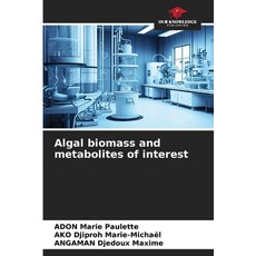 (영문도서)Algal biomass and metabolites of interest Paperback, Our Knowledge Publishing, English, 9786630074956 Our Knowledge Publishing, English, 9786630074956