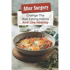 (영문도서) After Surgery: Change The Bad Eating Habits And Live Healthy: Healthy Meal Plan Paperback, Independently Published, English, 9798460518937