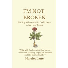 (영문도서)I'm Not Broken: Finding Wholeness in God's Love After Heartbreak: Walk with God... Paperback, Independently Published, English, 9798268709926