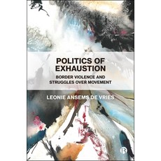 (영문도서)Politics of Exhaustion: Border Violence and Struggles Over Movement Paperback, Bristol University Press, English, 9781529236200