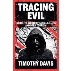 (영문도서)Tracing Evil Inside the World of Serial Killers and Dark Tourism Paperback, Serena Capuozzo, English, 9798235697508