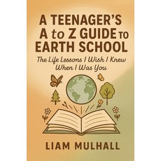 (英文圖書)A Teenager's A to Z Guide to Earth School 平裝版, Beacon and Quill Publishing, 英文