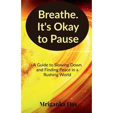 (영문도서)Breathe. It's Okay to Pause: A Guide to Slowing Down and Finding Peace in a Rush... Paperback, Notion Press, English, 9798899840791