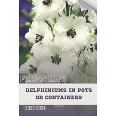 (영문도서) Delphiniums in Pots or Containers: Become flowers expert Paperback, Independently Published, English, 9798879667615