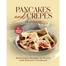 (영문도서) Pancakes and Crepes Cookbook: Delectable Recipes of Fluffy and Delicate Goodness Paperback, Independently Published, English, 9798858457930