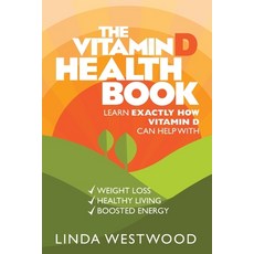 (영문도서) The Vitamin D Health Book (3rd Edition): Learn Exactly How Vitamin D Can Help With Weight Los... Paperback, Venture Ink, English, 9781925997262