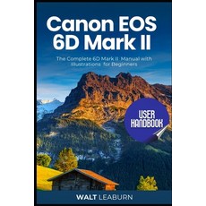 (영문도서) Canon EOS 6D Mark II User Handbook: The Complete 6D Mark II Manual with Illustrations for Beg... Paperback, Independently Published, English, 9798394214721