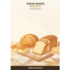 (영문도서)Bread Baking Made Easy: A Beginner's Guide to Baking Real Bread at Home -- Simpl... Paperback, Independently Published, English, 9798196672934 Independently Published, English, 9798196672934