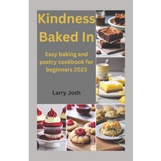 (영문도서) Kindness Baked In: Easy baking and pastry cookbook for beginners 2023 Paperback, Independently Published, English, 9798867992002