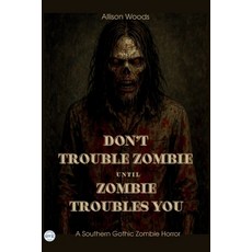 (英文圖書)Don't Trouble Zombie Until Zombie Troubles You: A Southern Gothic Zombie Horror 平裝版, Independently Published, 英文