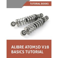 (영문도서)Alibre Atom3D V28 Basics Tutorial: Step-by-Step Tutorials for Parts Assemblies ... Paperback, Kishore, English, 9788199428904
