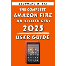 (영문도서)The Complete Amazon Fire HD 10 (13th Gen) 2025 User Guide For Beginners and Seniors Paperback, Independently Published, English, 9798292880257