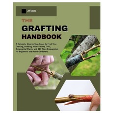 (영문도서)The Grafting Handbook: A Complete Step-by-Step Guide to Fruit Tree Grafting Bud... Paperback, Independently Published, English, 9798268852417