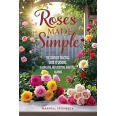 (영문도서)Roses Made Simple: The Complete Practical Guide to Growing Caring for and Enjo... Paperback, Independently Published, English, 9798263693077