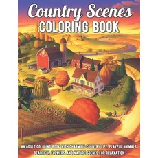 Country Scenes Coloring Book: An Adult Coloring Book with Charming Country Life Playful Animals Be... Paperback, Independently Published, English, 9798695705133