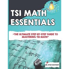 (영문도서) TSI Math Essentials: The Ultimate Step-by-Step Guide to Mastering TSI Mat Paperback, Independently Published, English, 9798310065093