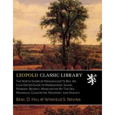 THE 더 North Shore OF 오브 MassachuSET 세트ts Bay. An Illustrated Guide to Marblehead Salem Peabody, THE 더 North Shore OF 오브 Massac