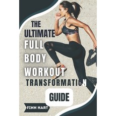 (영문도서)The Ultimate Full Body Workout Transformation Guide: Illustrated Workouts to Bui... Paperback, Independently Published, English, 9798298740340